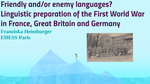 Friendly and/or enemy languages? Linguistic preparation of the First World War in France, Great Britain and Germany