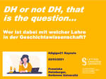 Keynote - DH or not DH, that is the question… Wer ist dabei mit welcher Lehre in der Geschichtswissenschaft?